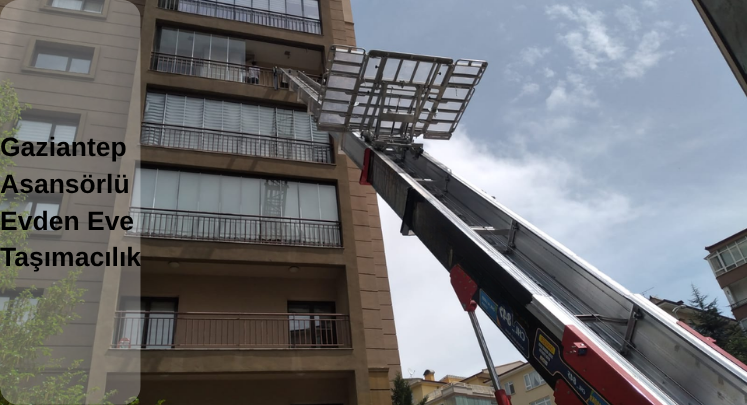 gaziantep asansörlü evden eve taşıma